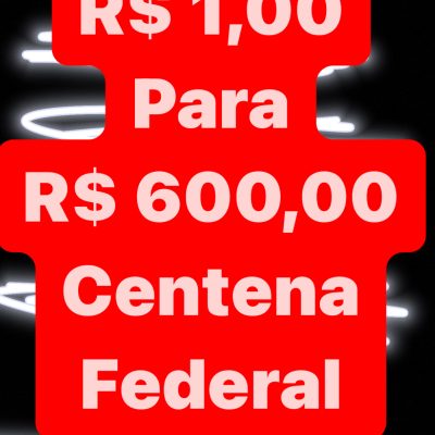 Centena Federal Quarta Feira R$ 1,00 para R$ 600,00